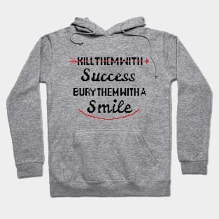 Kill them with success Hoodie